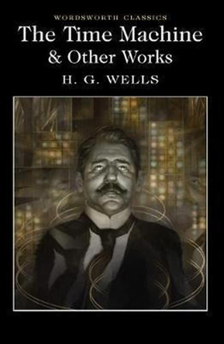 The Time Machine And Other Works - H. G. Wells (paperback)