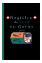 Comprar Libro: Registro De Salud De Gatos: Registro De Salud Del Los