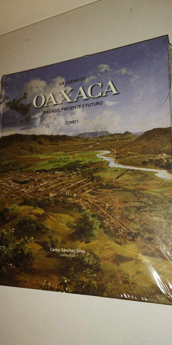  La Ciudad De Oaxaca Pasado, Presente Y Futuro Tomo I