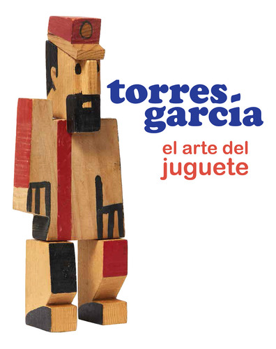 Torres Garcia / El Arte Del Juguete