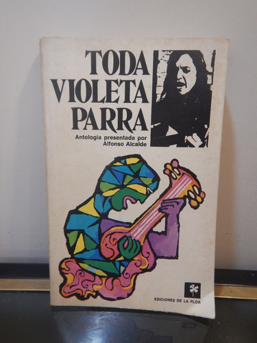 Adp Toda Violeta Parra Alfonso Alcalde / Ed. De La Flor 1975