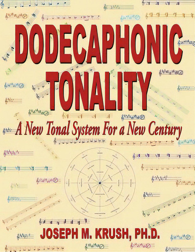 Dodecaphonic Tonality - A New Tonal System For A New Century, De Krush, Joseph M.. Editorial Fideli Pub Inc, Tapa Blanda En Inglés
