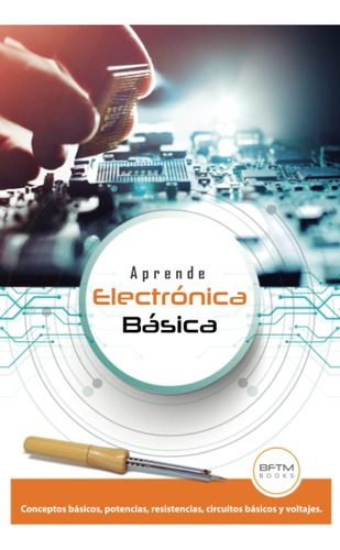 Libro: Aprende Electrónica Básica: Conceptos Básicos, Potenc