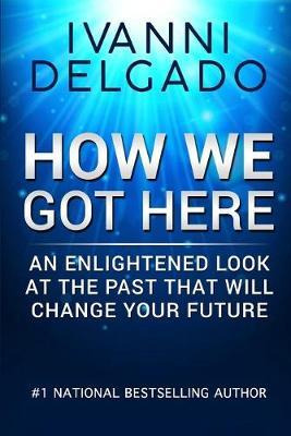 Libro How We Got Here : An Enlightened Look At The Past T...