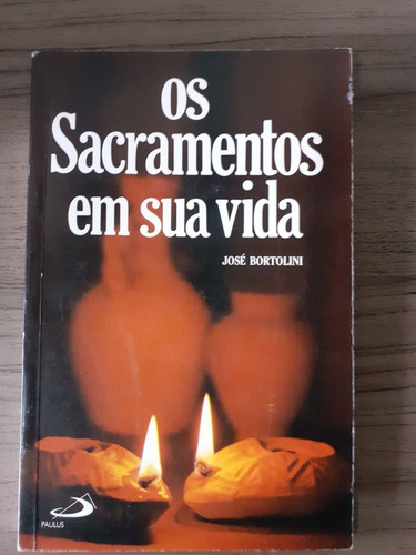 Livro Os Sacramentos Em Sua Vida José Bortoline S5 (Usado)