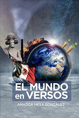El Mundo En Versos, De Amador Mesa Gonzalez. Editorial Createspace Independent Publishing Platform, Tapa Blanda En Español, 2018