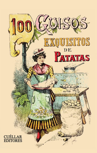 100 Guisos Exquisitos De Patatas, De Vários Autores. Editorial Cuellar Editores, Tapa Dura, Edición 2019 En Español