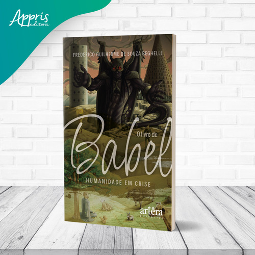 O Livro De Babel: Humanidade Em Crise, De Frederico Guilherme De Souza Beghelli. Editorial Artera, Capa Mole, Edição 1 Em Português, 2022