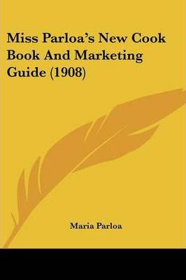 Libro Miss Parloa's New Cook Book And Marketing Guide (19...