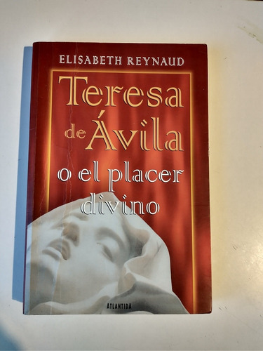 Teresa De Ávila O El Placer Divino Elizabeth Reynaud