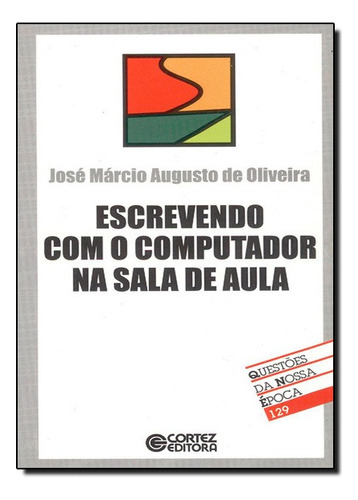 Escrevendo Com O Computador Na Sala De Aula, De Jose Marcio Augusto De Oliveira. Editora Cortez Em Português