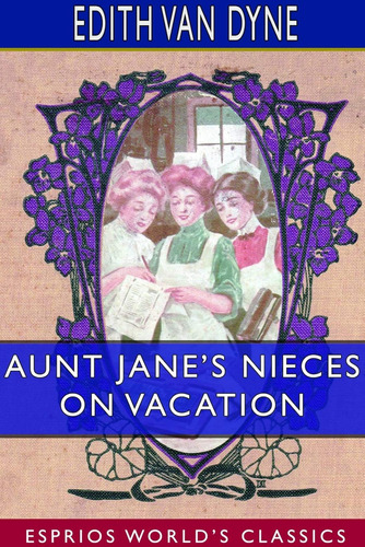 Aunt Jane's Nieces On Vacation (esprios Classics) / Edith Va