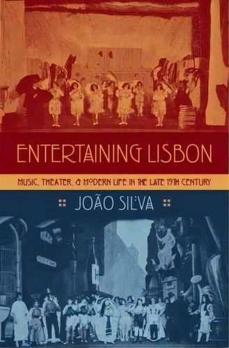 Entertaining Lisbon : Music, Theater, And Modern Life In The Late 19th Century, De Joco Silva. Editorial Oxford University Press Inc, Tapa Dura En Inglés