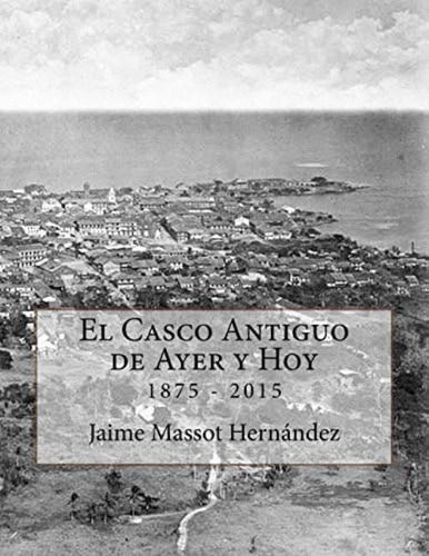 El Casco Antiguo De Ayer Y Hoy: 140 Anos De Historia En Imagenes (volume 2) (spanish Edition), De Massot H., Jaime L.. Editorial Oem, Tapa Blanda En Español
