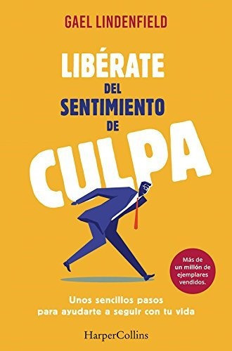 Libérate del sentimiento de culpa, de Lindenfeld, Gael. Editorial HarperCollins, tapa blanda en español, 2017