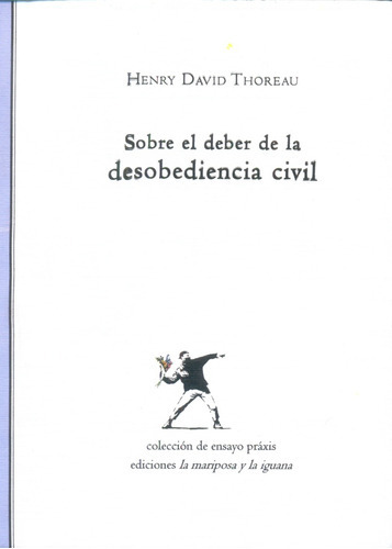 Sobre El Deber De La Desobediencia Civil, De Henry David Thoreau. Editorial Ediciones La Mariposa Y La Iguana, Edición 1 En Español