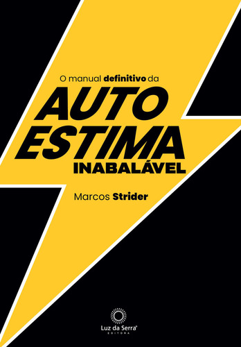 O Manual Definitivo Da Autoestima Inabalável, De Marcos Strider. Editora Luz Da Serra, Capa Mole Em Português, 2023