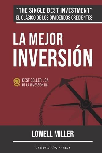 La Mejor Inversión: Crea Riqueza Con Dividendos Crecientes, De Miller, Lowell. Editorial Colección Baelo, Tapa Tapa Blanda En Español