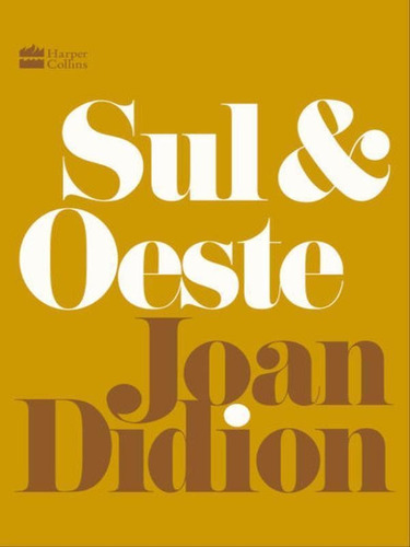 Sul E Oeste, De Didion, Joan. Editorial Harpercollinsbrasil, Capa Mole, Edição 2022-06-15 00:00:00 Em Português
