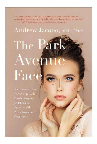 The Park Avenue Face : Secrets And Tips From A Top Facial Plastic Surgeon For Flawless, Undetecta..., De Andrew Jacono. Editorial Benbella Books, Tapa Dura En Inglés