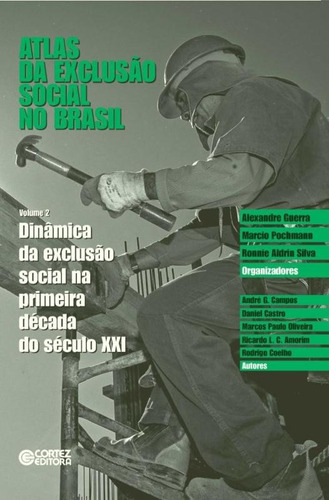 Atlas da exclusão social no Brasil: Dinâmica da exclusão social na primeira década do século XXI, de  Guerra, Alexandre/  Pochmann, Marcio/  Aldrin, Ronnie. Cortez Editora e Livraria LTDA, capa mole em português, 2015