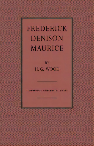 Frederick Denison Maurice, De H. G. Wood. Editorial Cambridge University Press, Tapa Blanda En Inglés