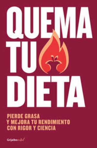 QUEMA TU DIETA: Blanda, de Ismael Galancho. Serie Pierde grasa y mejora tu rendimiento con rigor y ciencia, vol. 1. Editorial Grijalbo, tapa blanda, edición 2023 en español, 2023