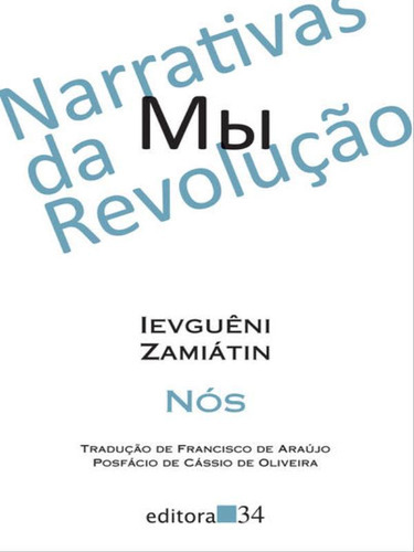 Nós, De Zamiátin, Ievguêni. Editora Editora 34, Capa Mole, Edição 1ª Edição - 2017 Em Português