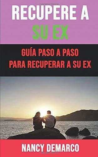 Libro : Recupere A Su Ex Guia Paso A Paso Para Recuperar A.