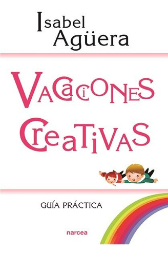 Vacaciones Creativas: Guía Práctica, De Agüera Espejo-saavedra, Isabel., Vol. 1. Editorial Narcea Ediciones, Tapa Blanda En Español