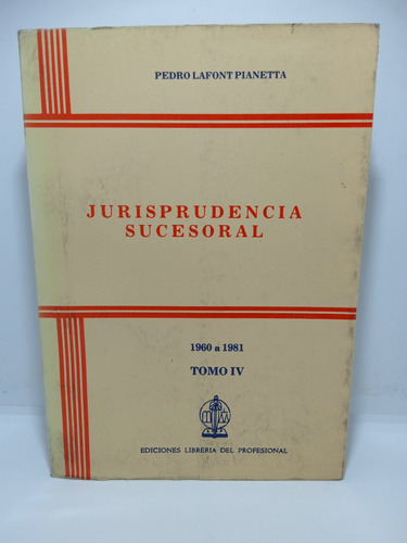 Jurisprudencia Sucesoral - Pedro Lafont Pianetta - Tomo 4