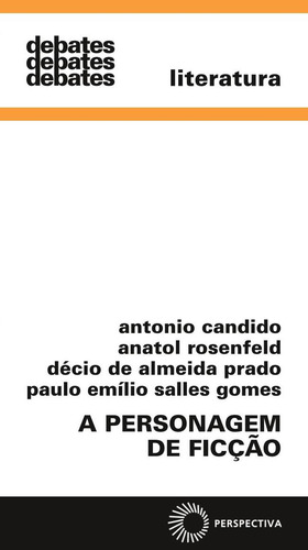 A personagem de ficção, de Candido, Antonio. Debates Editorial Editora Perspectiva Ltda., capa mole em português, 2021