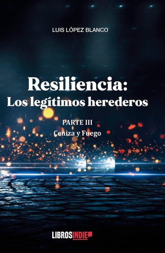 Libro Resiliencia Parte Iii. Cenizas Y Fuego - Lã³pez Bla...