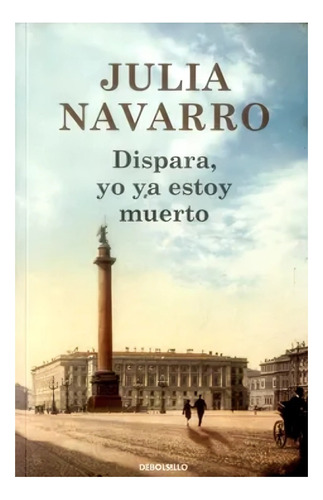 Libro Dispara, Yo Ya Estoy Muerto /julia Navarro
