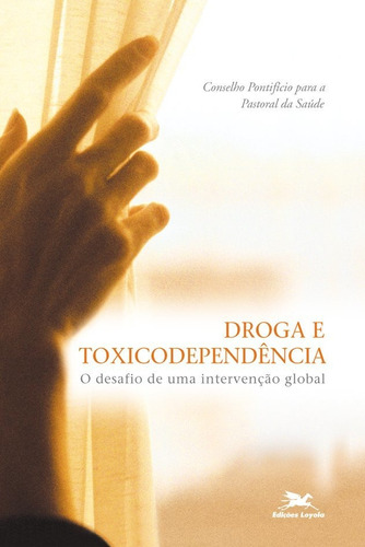 Droga E Toxicodependência, De Conselho Pontifício Para A Pastoral Da Saúde. Editora Edições Loyola Em Português