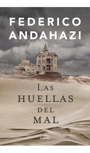 Las Huellas Del Mal. Federico Andahazi. Grijalbo