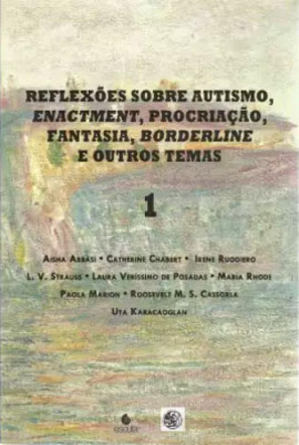 Reflexões Sobre Autismo, Enactment, Procriação, Fantasia,, De Abbassi, Aisha / Karacaoglan, Uta. Editora Escuta, Capa Mole Em Português