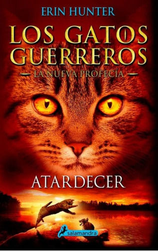 Atardecer Los Gatos Guerreros: La Nueva Profecía 6, De Erin Hunter. Editorial Salamandra, Tapa Blanda En Español