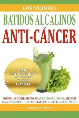 Libro Los Mejores Batidos Alcalinos Anti-cancer: Recetas ...