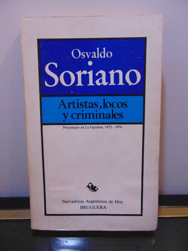 Adp Artistas Locos Y Criminales Osvaldo Soriano / Bruguera