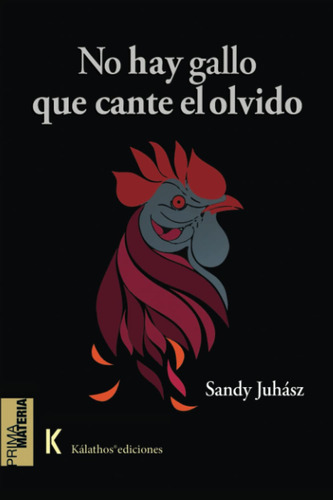 Libro : No Hay Gallo Que Cante El Olvido - Juhsz, Sandy