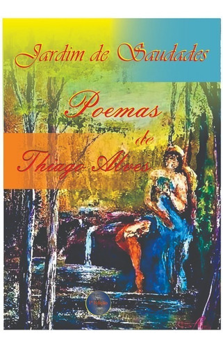 Jardim De Saudades: Poemas De Thiago Alves, De Thiago Alves. Série Não Aplicável, Vol. 1. Editora Clube De Autores, Capa Mole, Edição 1 Em Português, 2020