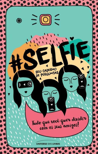 #Selfie – seu caderno de perguntas: Tudo que você quer dividir com os seus amigos, de Camila, Mila. Universo dos Livros Editora LTDA, capa mole em português, 2015