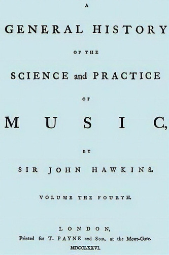 A General History Of The Science And Practice Of Music. Vol.4 Of 5. [facsimile Of 1776 Edition Of..., De Sir John Hawkins. Editorial Travis Emery Music Bookshop, Tapa Blanda En Inglés