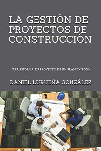 Libro: La Gestión De Proyectos De Construcción (spanish Edit