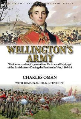 Libro Wellington's Army : The Commanders, Organisation, T...