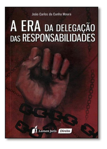 Era Da Delegação Das Responsabilidades, A, De João Carlos Da Cunha Moura. Editora Lumen Juris, Capa Mole Em Português