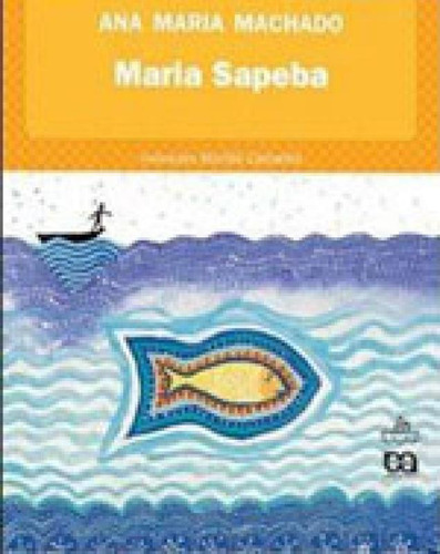 Maria Sapeba: Coleçao Barquinho De Papel, De Machado, Ana Maria. Editora Ática, Capa Mole, Edição Edição - 2012 Em Português