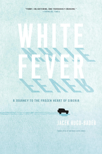 Libro: White Fever: A Journey To The Frozen Heart Of Siberia