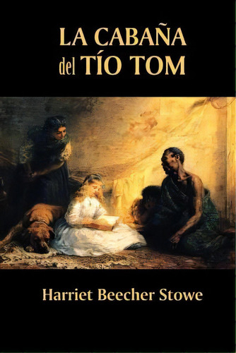 La Cabana Del Tio Tom, De Professor Harriet Beecher Stowe. Editorial Createspace Independent Publishing Platform, Tapa Blanda En Español